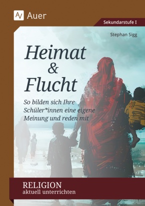 Religion aktuell unterrichten: Heimat & Flucht