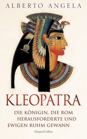 KLEOPATRA. Die Königin, die Rom herausforderte und ewigen Ruhm gewann