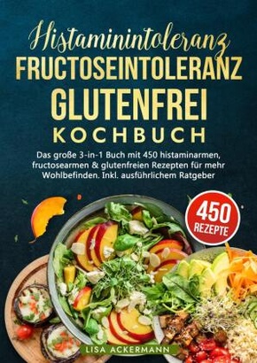 Histaminintoleranz, Fructoseintoleranz und Glutenfrei Kochbuch