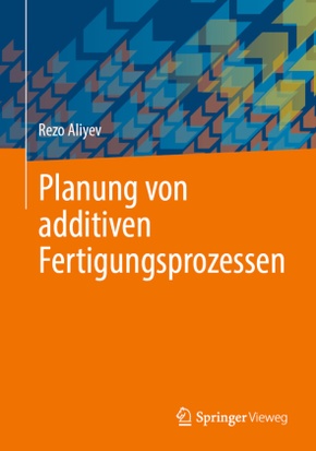 Planung von additiven Fertigungsprozessen