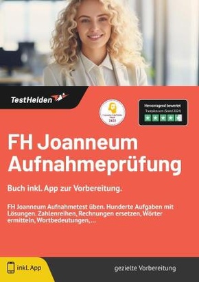 FH Joanneum Aufnahmeprüfung - Buch inkl. App zur Vorbereitung. FH Joanneum Aufnahmetest üben. Hunderte Aufgaben mit Lösu