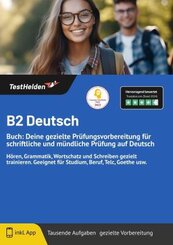 B2 Deutsch Buch: Deine gezielte Prüfungsvorbereitung für schriftliche und mündliche Prüfung auf Deutsch I Hören, Grammat