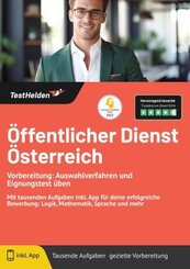 Öffentlicher Dienst Österreich Vorbereitung: Auswahlverfahren und Eignungstest üben: Mit tausenden Aufgaben inkl. App fü