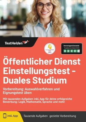 Öffentlicher Dienst Einstellungstest - Duales Studium Vorbereitung: Auswahlverfahren und Eignungstest üben: Mit tausende