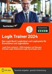 Logik Trainer 2024: Das Logik Buch! Logikrätsel und Logikspiele für Erwachsene und Jugendliche I Logik-Tests meistern! +