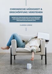Chronische M&uuml;digkeit und Ersch&ouml;pfung verstehen: Effektive Strategien bei Schlafst&ouml;rungen und Energie tanken trotz anhaltendem Ersch&ouml;pfungssyndrom (CFS)