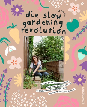 Die Slow Gardening-Revolution