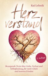 Herzverstand: Bewegende Texte über Liebe, Verlust und Selbstfindung, für mehr Glück und inneren Frieden.