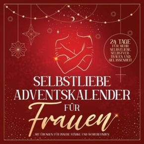 Selbstliebe Adventskalender für Frauen: 24 Tage für mehr Selbstliebe, Selbstvertrauen und Gelassenheit mit Übungen für i