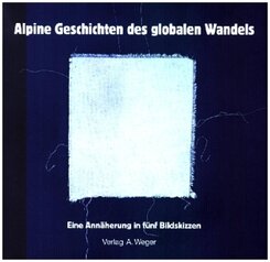 Alpine Geschichten des globalen Wandels