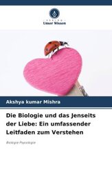Die Biologie und das Jenseits der Liebe: Ein umfassender Leitfaden zum Verstehen