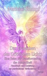Das Erwachen des Göttlichen Lichts - Eine Reise zur Transformation der Menschheit - Handbuch und Anleitung zur persönlic