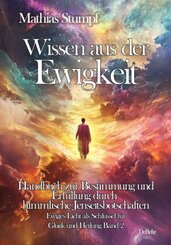 Wissen aus der Ewigkeit - Handbuch zur Bestimmung und Erfüllung durch himmlische Jenseitsbotschaften - Ewiges Licht als