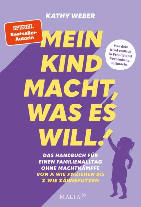 Mein Kind macht, was es will! Das Handbuch für einen Familienalltag ohne Machtkämpfe - Von A wie Anziehen bis Z wie Zähn