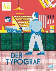 Der Typograf - Willkommen in der Werkstatt des Typografen: Ein Bilderbuch für Kinder ab 6 Jahren über Buchdruck und Schr