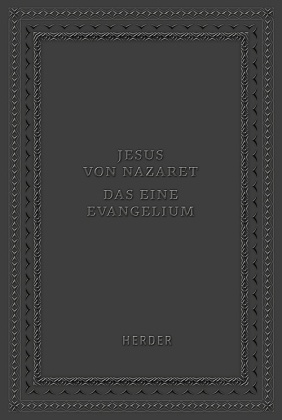 Jesus von Nazaret - Das eine Evangelium