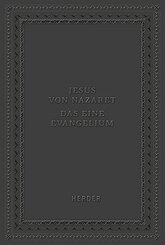 Jesus von Nazaret - Das eine Evangelium