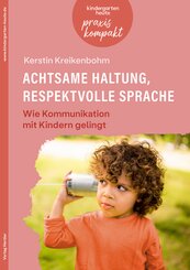 Achtsame Haltung, respektvolle Sprache. Wie Kommunikation mit Kindern gelingt