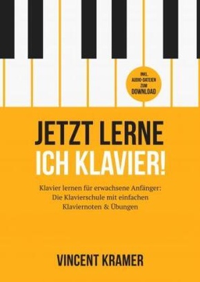 Jetzt lerne ich Klavier! Klavier lernen für erwachsene Anfänger: Die Klavierschule mit einfachen Klaviernoten & Übungen