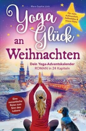 Yoga-Glück an Weihnachten - Dein Yoga-Adventskalender-Roman in 24 Kapiteln