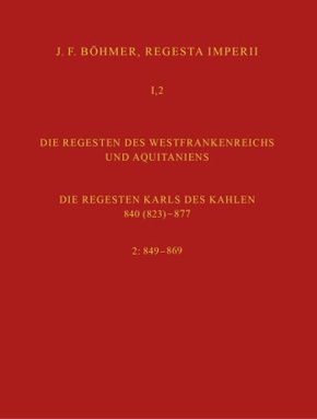 Regesta Imperii I. Die Regesten des Kaiserreichs unter den Karolingern 751-918. Band 2: Die Regesten des Westfrankenreic