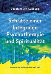 Schritte einer Integralen Psychotherapie und Spiritualität