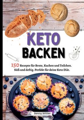 Ketogen Backen- 150 Rezepte für Brote, Kuchen und Teilchen.