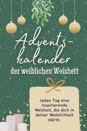 Adventskalender der weiblichen Weisheit - Das perfekte Geschenk für Frauen und Männer 2024