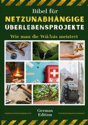 Bibel f&uuml;r  netzunabh&auml;ngige  &Uuml;berlebensprojekte
