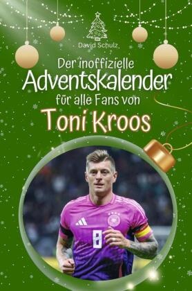 Der inoffizielle Adventskalender für alle Fans von Toni Kroos - 2024