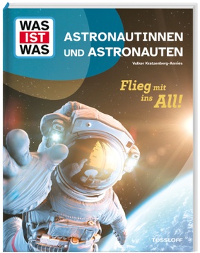 WAS IST WAS Astronautinnen und Astronauten. Flieg mit ins All!