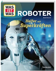 WAS IST WAS Roboter. Helfer mit Superkräften