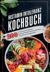 Histaminintoleranz Kochbuch- 200 histaminarme Rezepte