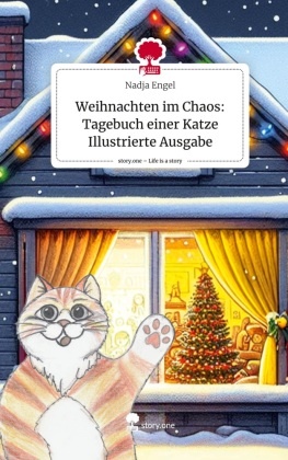 Weihnachten im Chaos: Tagebuch einer Katze  Illustrierte Ausgabe. Life is a Story - story.one