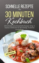 Schnelle Rezepte - das 30 Minuten Kochbuch