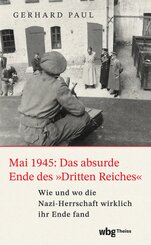 Mai 1945: Das absurde Ende des »Dritten Reiches«