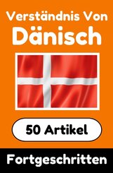 Verst&auml;ndnis von D&auml;nisch | D&auml;nisch lernen mit 50 interessanten Artikeln &uuml;ber L&auml;nder, Gesundheit, Sprachen und mehr