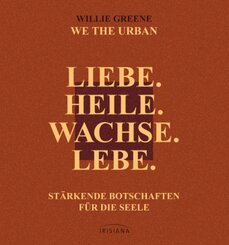 Liebe. Heile. Wachse. Lebe.