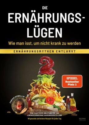 Die Ernährungslügen - Wie man isst, um nicht krank zu werden