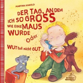 Der Tag, an dem ich so groß wie eine Maus wurde oder Wut tut nicht gut