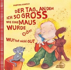 Der Tag, an dem ich so groß wie eine Maus wurde oder Wut tut nicht gut