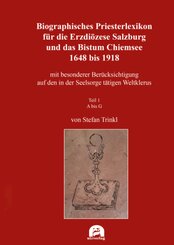 Biographisches Priesterlexikon für die Erzdiözese Salzburg und das Bistum Chiemsee 1648 bis 1918