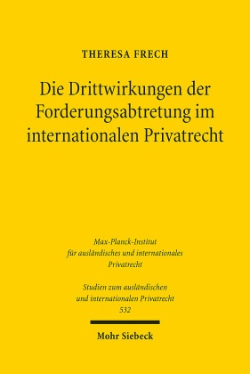 Die Drittwirkungen der Forderungsabtretung im internationalen Privatrecht