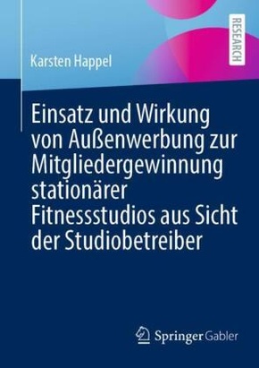 Einsatz und Wirkung von Außenwerbung zur Mitgliedergewinnung stationärer Fitnessstudios aus Sicht der Studiobetreiber