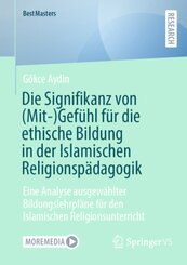 Die Signifikanz von (Mit-)Gefühl für die ethische Bildung in der Islamischen Religionspädagogik