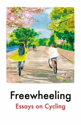 Freewheeling : Essays on Cycling