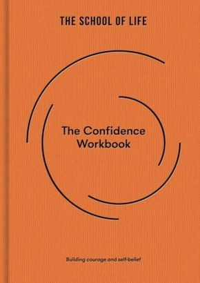 The Confidence Workbook : Building Courage and Self-Belief