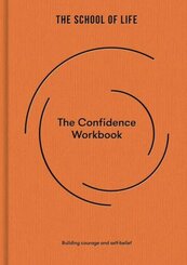 The Confidence Workbook : Building Courage and Self-Belief