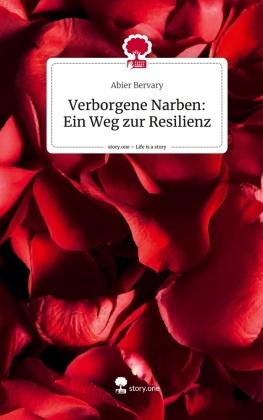 Verborgene Narben: Ein Weg zur Resilienz. Life is a Story - story.one