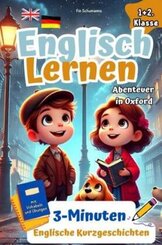 Spielerisch Englisch Lernen f&uuml;r clevere Entdecker I Abenteuer in Oxford: 3-Minuten Englische Kurzgeschichten mit Vokabeln und &Uuml;bungen. 1+2 Klasse.